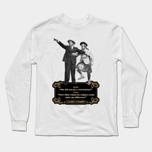 Laurel & Hardy Quotes: 'Ollie “Why Did You Get A Veterinarian?” Stan “Well I Didn’t Think His Religion Would Make Any Difference' Long Sleeve T-Shirt